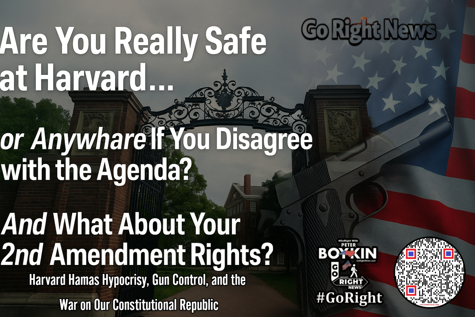Harvard Hamas Hypocrisy, Gun Control, and the War on Our Constitutional RepublicHarvard has become ground zero in a national crisis: When antisemitism hides behind free speech, and woke academia shields hate. This exposé connects the dots between campus radicalism, the erosion of First and Second Amendment rights, and how both Democrats and Republicans are failing to protect the Constitution. If Hamas sympathizers are safe on elite campuses, are you?

#GoRight, #HarvardHypocrisy, #FreeSpeechUnderFire, #CampusRadicals, #StandWithIsrael, #2A, #1A, #ConstitutionUnderAttack, #WokeMob, #TruthOverAgenda, #HamasHate, #AcademicInsanity, #ProtectOurRights, #StopTheBias, #LiberalLunacy, #GoRightNews